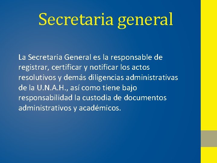 Secretaria general La Secretaria General es la responsable de registrar, certificar y notificar los