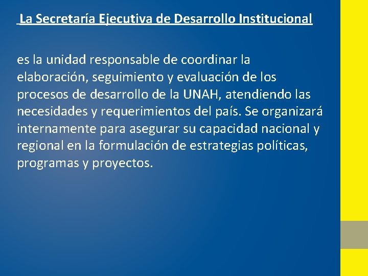 La Secretaría Ejecutiva de Desarrollo Institucional es la unidad responsable de coordinar la elaboración,