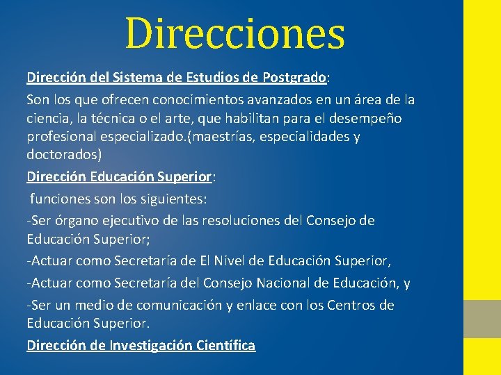 Direcciones Dirección del Sistema de Estudios de Postgrado: Son los que ofrecen conocimientos avanzados