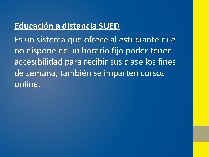 Educación a distancia SUED Es un sistema que ofrece al estudiante que no dispone Educación a distancia SUED Es un sistema que ofrece al estudiante que no dispone
