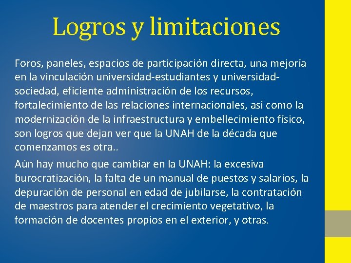 Logros y limitaciones Foros, paneles, espacios de participación directa, una mejoría en la vinculación