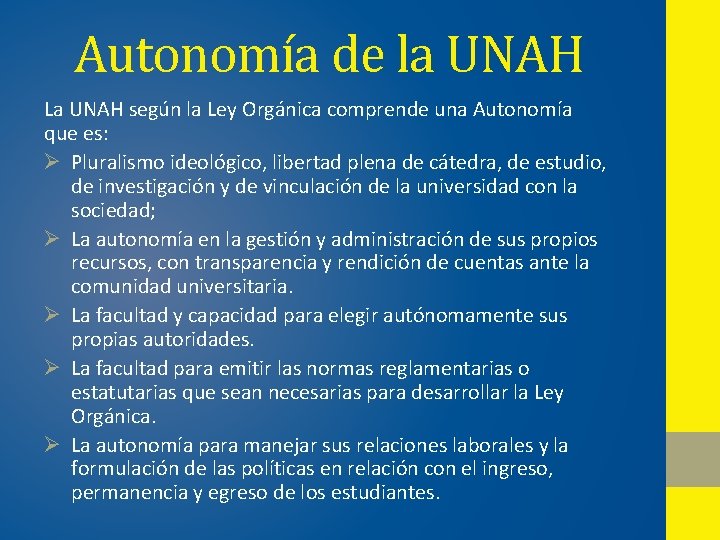 Autonomía de la UNAH La UNAH según la Ley Orgánica comprende una Autonomía que