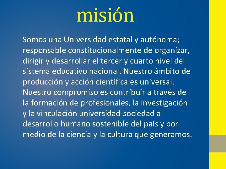 misión Somos una Universidad estatal y autónoma; responsable constitucionalmente de organizar, dirigir y desarrollar misión Somos una Universidad estatal y autónoma; responsable constitucionalmente de organizar, dirigir y desarrollar