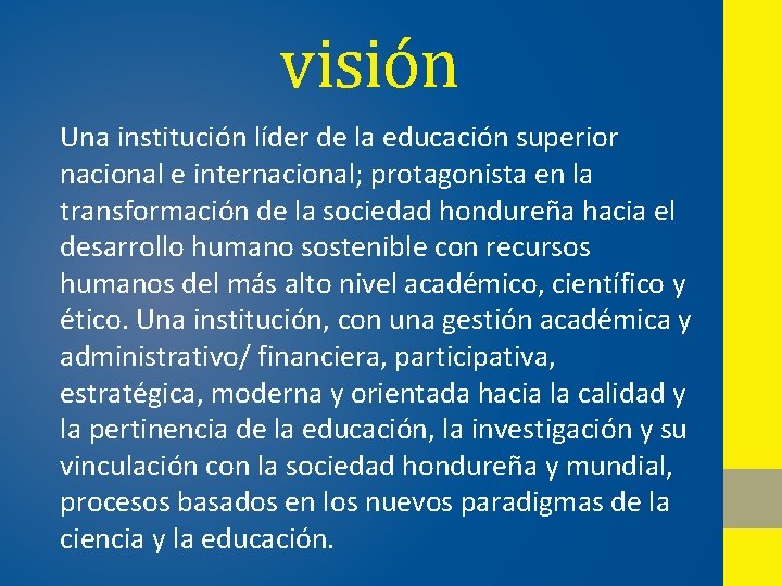 visión Una institución líder de la educación superior nacional e internacional; protagonista en la visión Una institución líder de la educación superior nacional e internacional; protagonista en la