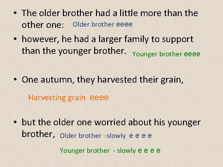 • The older brother had a little more than the other one: Older