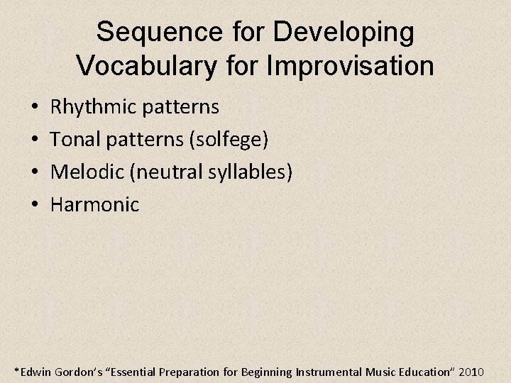 Sequence for Developing Vocabulary for Improvisation • • Rhythmic patterns Tonal patterns (solfege) Melodic