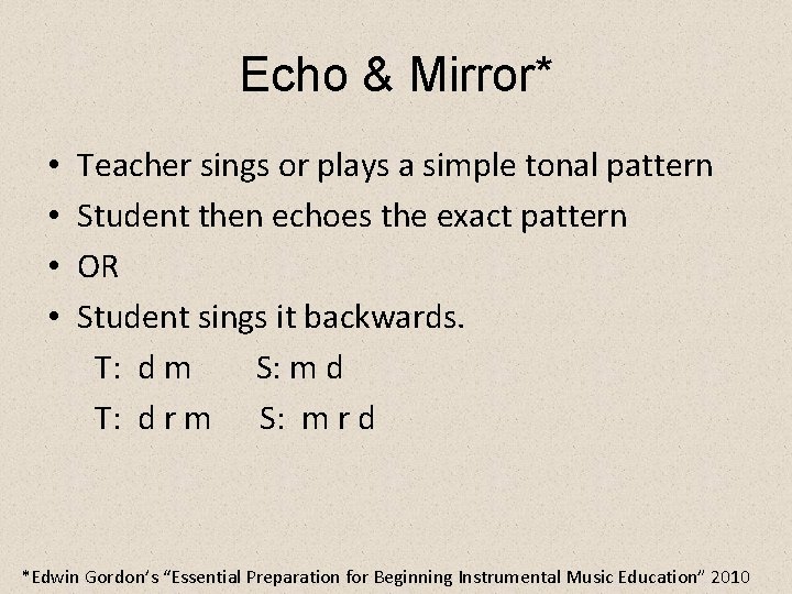 Echo & Mirror* • • Teacher sings or plays a simple tonal pattern Student