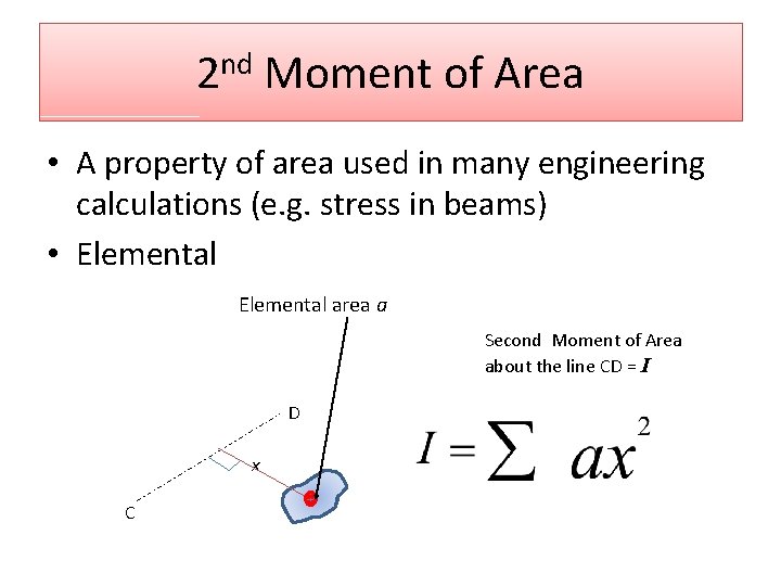 2 nd Moment of Area • A property of area used in many engineering