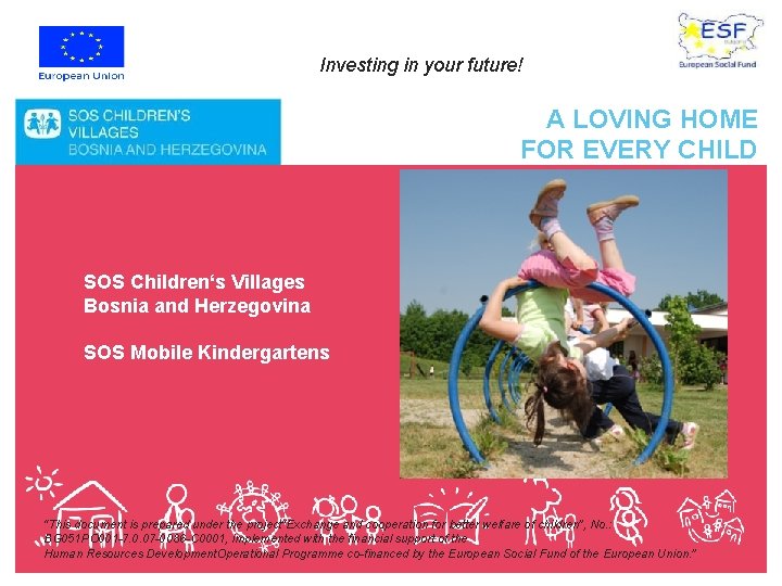 Investing in your future! A LOVING HOME FOR EVERY CHILD SOS Children‘s Villages Bosnia