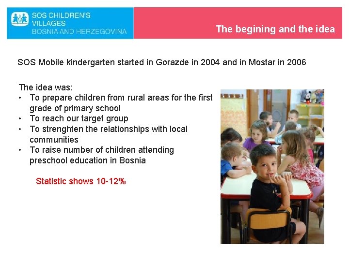 The begining and the idea SOS Mobile kindergarten started in Gorazde in 2004 and