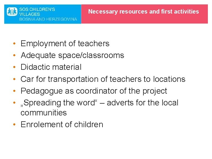 Necessary resources and first activities • • • Employment of teachers Adequate space/classrooms Didactic