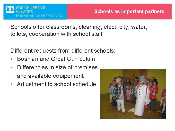 Schools as important partners Schools offer classrooms, cleaning, electricity, water, toilets, cooperation with school