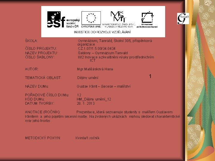 ŠKOLA: Gymnázium, Tanvald, Školní 305, příspěvková organizace ČÍSLO PROJEKTU: CZ. 1. 07/1. 5. 00/34.