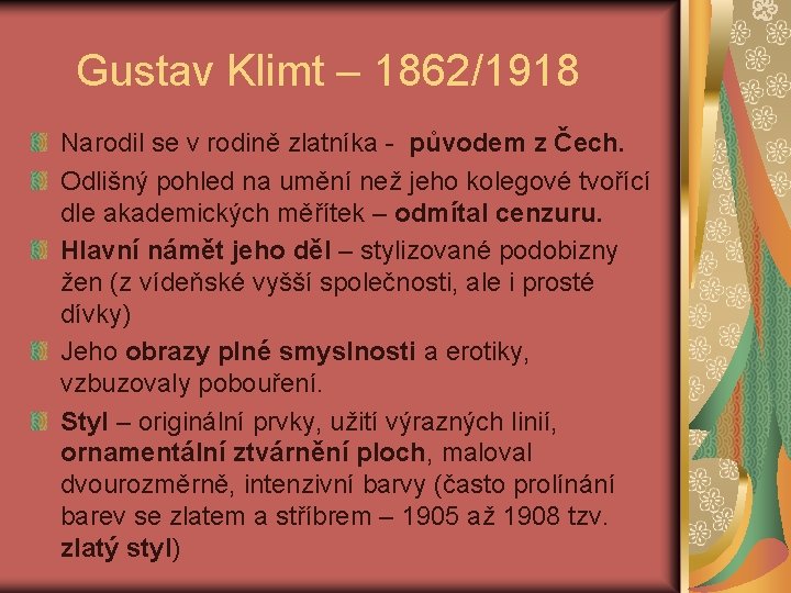  Gustav Klimt – 1862/1918 Narodil se v rodině zlatníka - původem z Čech.