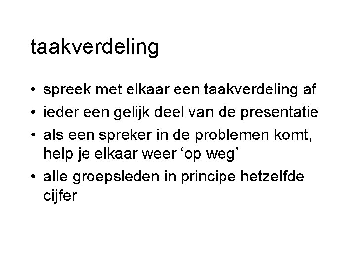 taakverdeling • spreek met elkaar een taakverdeling af • ieder een gelijk deel van