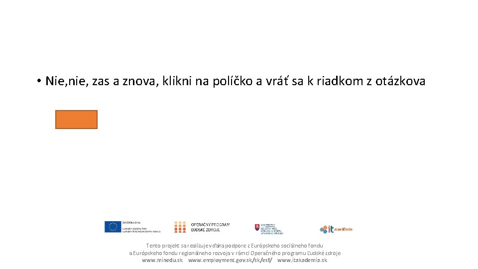  • Nie, nie, zas a znova, klikni na políčko a vráť sa k