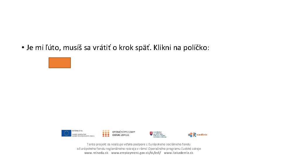  • Je mi ľúto, musíš sa vrátiť o krok späť. Klikni na políčko: