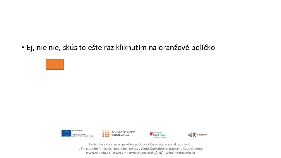  • Ej, nie, skús to ešte raz kliknutím na oranžové políčko Tento projekt