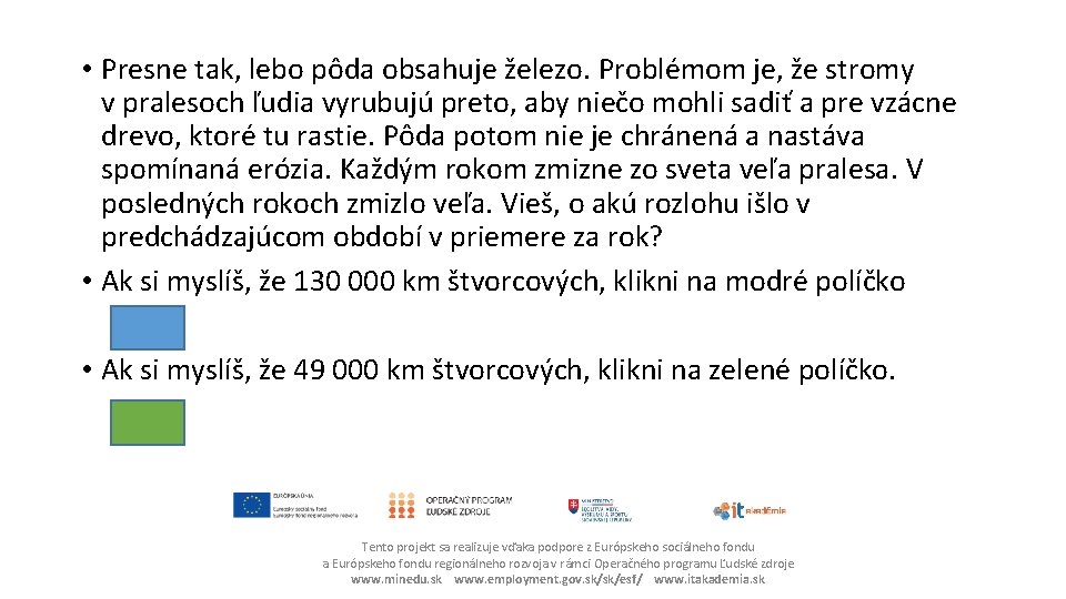  • Presne tak, lebo pôda obsahuje železo. Problémom je, že stromy v pralesoch