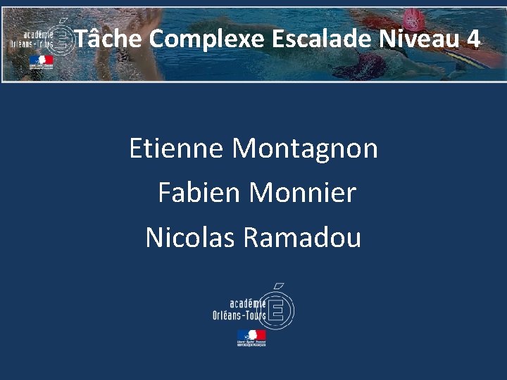 Tâche Complexe Escalade Niveau 4 Etienne Montagnon Fabien Monnier Nicolas Ramadou 