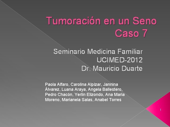 Tumoración en un Seno Caso 7 Seminario Medicina Familiar UCIMED-2012 Dr. Mauricio Duarte Paola