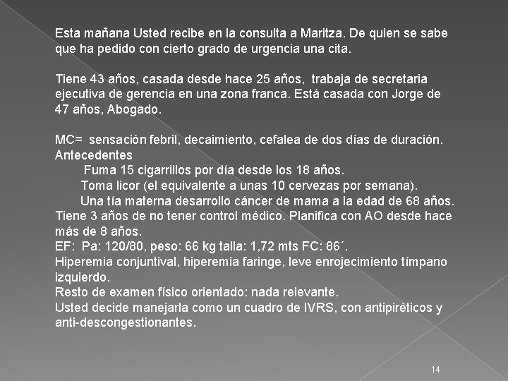 Esta mañana Usted recibe en la consulta a Maritza. De quien se sabe que