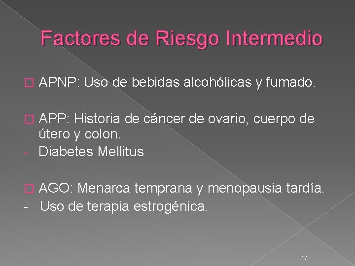 Factores de Riesgo Intermedio � APNP: Uso de bebidas alcohólicas y fumado. APP: Historia