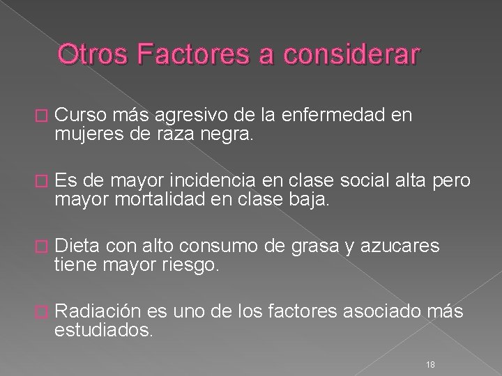 Otros Factores a considerar � Curso más agresivo de la enfermedad en mujeres de