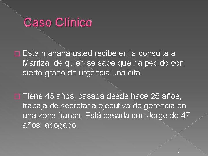 Caso Clínico � Esta mañana usted recibe en la consulta a Maritza, de quien