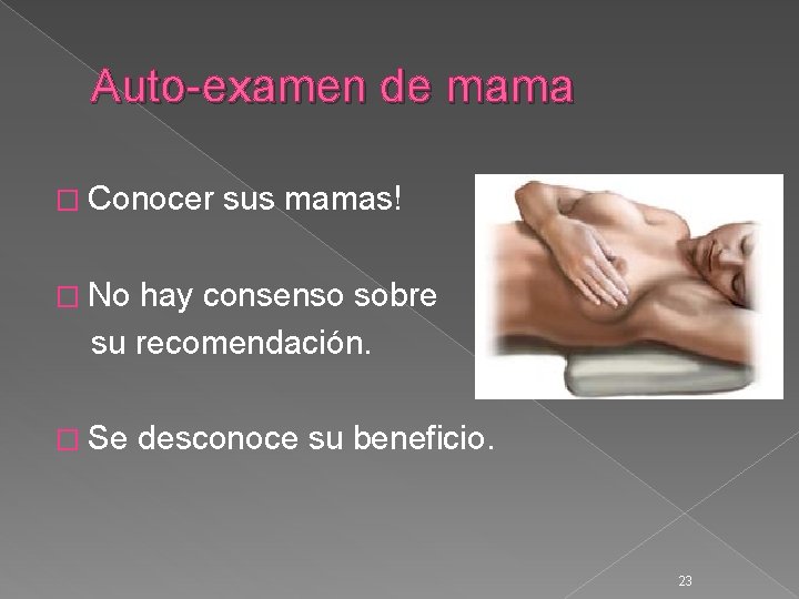 Auto-examen de mama � Conocer sus mamas! � No hay consenso sobre su recomendación.