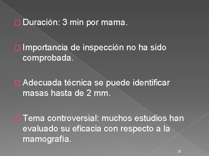 � Duración: 3 min por mama. � Importancia de inspección no ha sido comprobada.