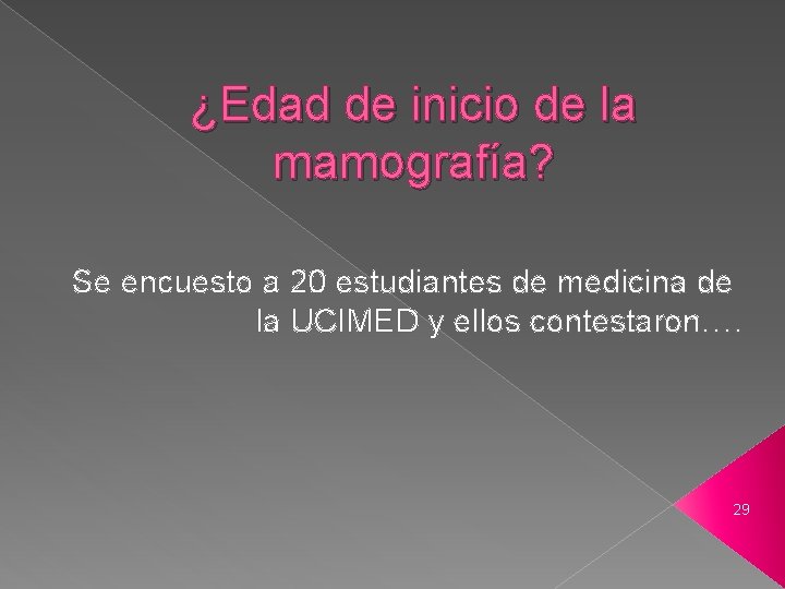 ¿Edad de inicio de la mamografía? Se encuesto a 20 estudiantes de medicina de