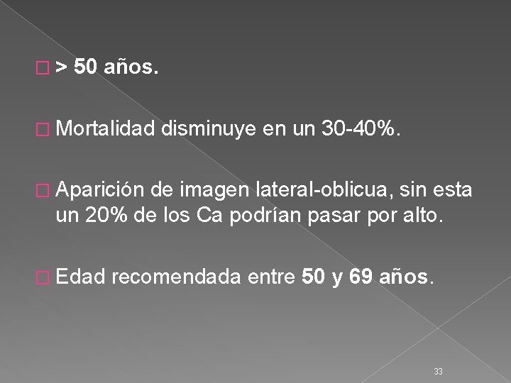 �> 50 años. � Mortalidad disminuye en un 30 -40%. � Aparición de imagen