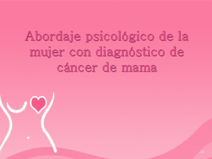 Abordaje psicológico de la mujer con diagnóstico de cáncer de mama 34 