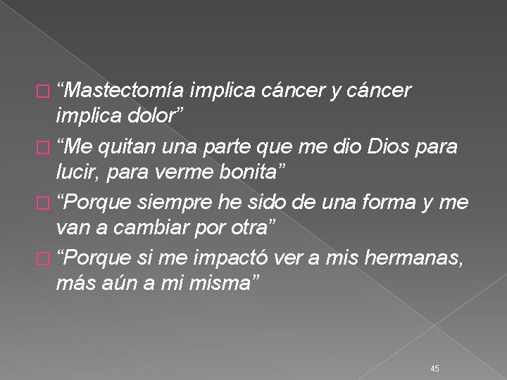 � “Mastectomía implica cáncer y cáncer implica dolor” � “Me quitan una parte que