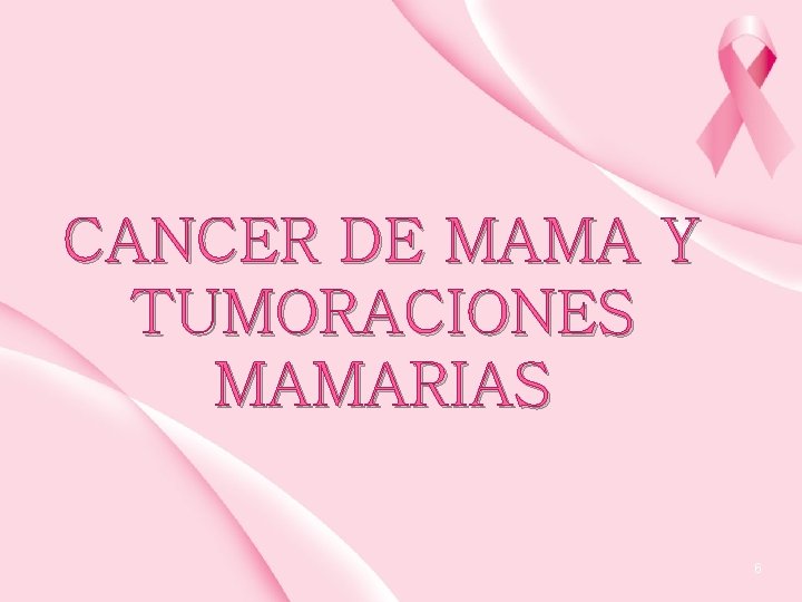 CANCER DE MAMA Y TUMORACIONES MAMARIAS 6 