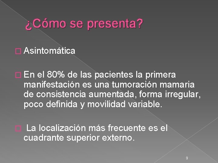 ¿Cómo se presenta? � Asintomática � En el 80% de las pacientes la primera