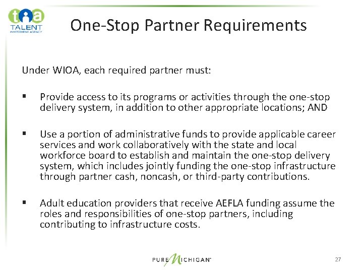 One-Stop Partner Requirements Under WIOA, each required partner must: § Provide access to its