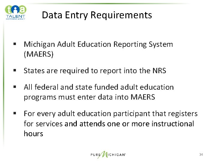 Data Entry Requirements § Michigan Adult Education Reporting System (MAERS) § States are required Data Entry Requirements § Michigan Adult Education Reporting System (MAERS) § States are required