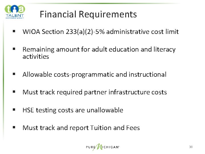 Financial Requirements § WIOA Section 233(a)(2)-5% administrative cost limit § Remaining amount for adult Financial Requirements § WIOA Section 233(a)(2)-5% administrative cost limit § Remaining amount for adult