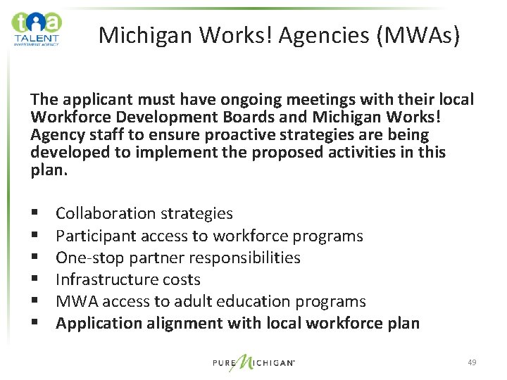 Michigan Works! Agencies (MWAs) The applicant must have ongoing meetings with their local Workforce Michigan Works! Agencies (MWAs) The applicant must have ongoing meetings with their local Workforce