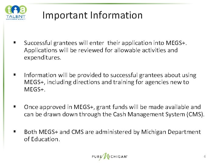 Important Information § Successful grantees will enter their application into MEGS+. Applications will be