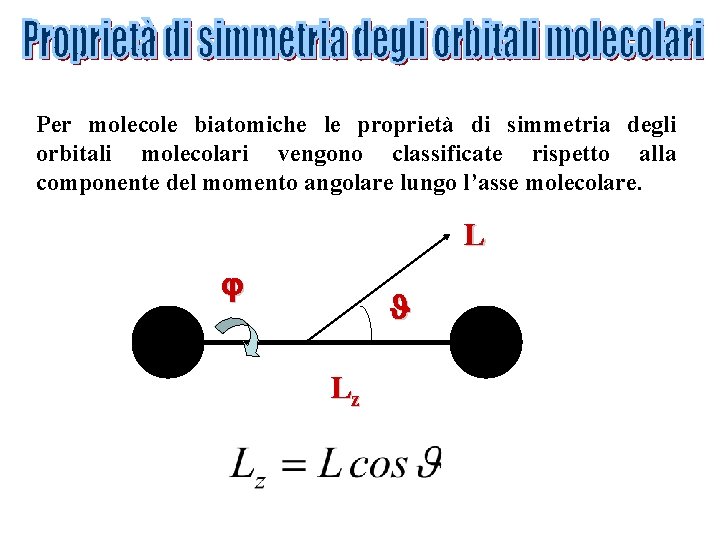 Per molecole biatomiche le proprietà di simmetria degli orbitali molecolari vengono classificate rispetto alla