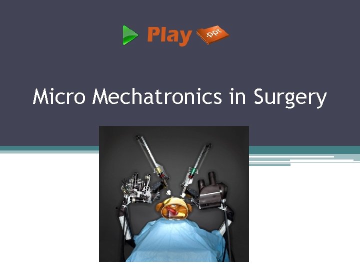 Micro Mechatronics in Surgery 