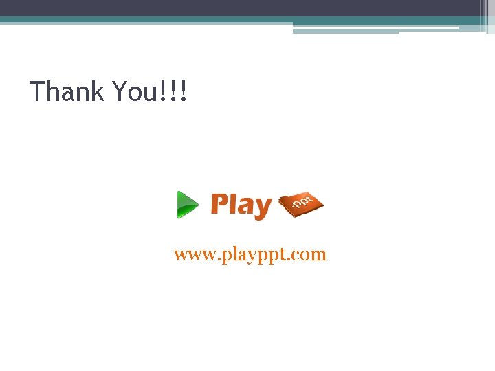 Thank You!!! www. playppt. com 