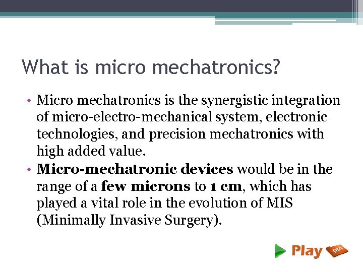 What is micro mechatronics? • Micro mechatronics is the synergistic integration of micro-electro-mechanical system,