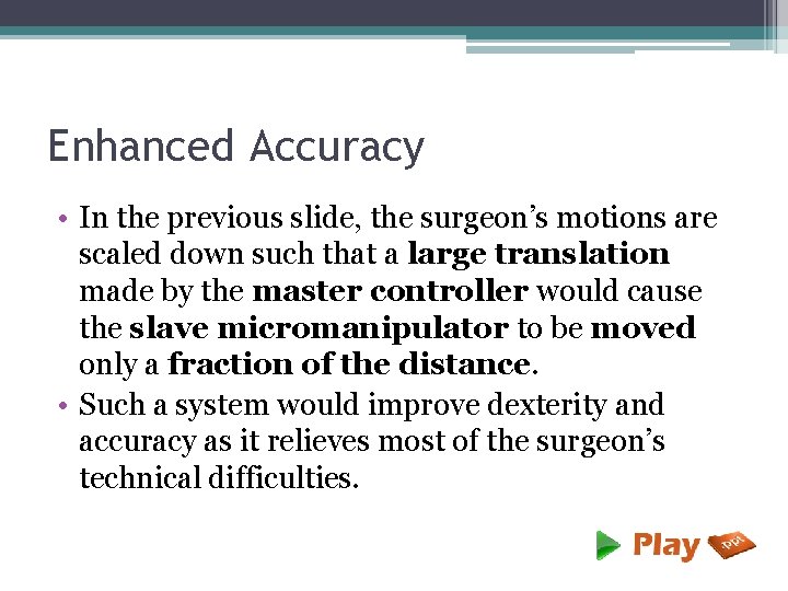 Enhanced Accuracy • In the previous slide, the surgeon’s motions are scaled down such