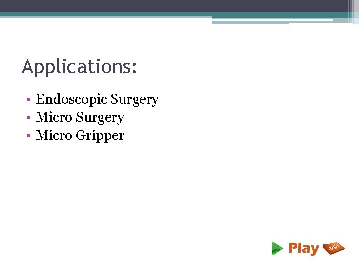 Applications: • Endoscopic Surgery • Micro Gripper 