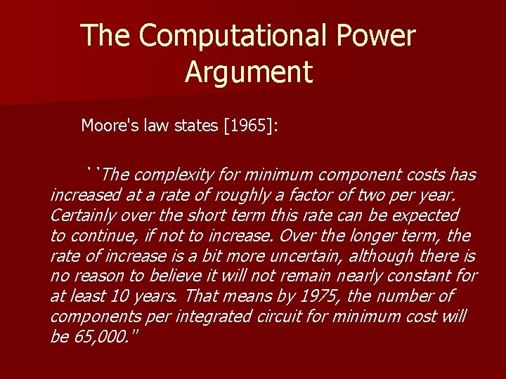 The Computational Power Argument Moore's law states [1965]: ``The complexity for minimum component costs