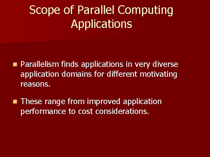 Scope of Parallel Computing Applications n Parallelism finds applications in very diverse application domains